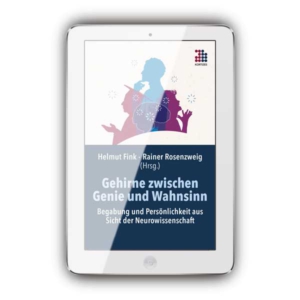 <b>Gehirne zwischen Genie und Wahn­sinn</b><br>Begabung und Persönlich­keit aus  Sicht der Neuro­wissen­schaft<br>(eBook)